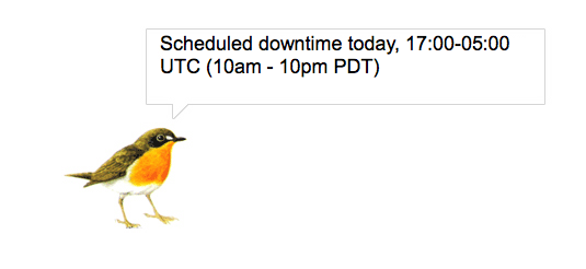 Scheduled downtime today, 17:00-05:00 UTC (10am - 10pm PDT)